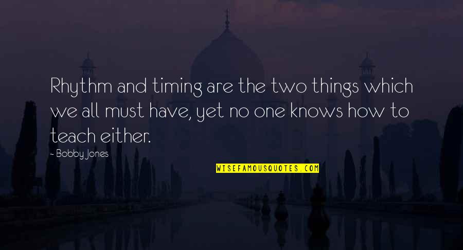 Googlies Quotes By Bobby Jones: Rhythm and timing are the two things which