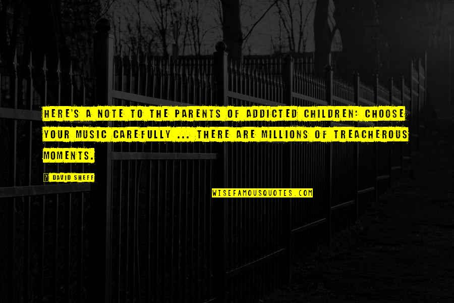 Googlies Quotes By David Sheff: Here's a note to the parents of addicted Googlies Quotes By David Sheff: Here's a note to the parents of addicted