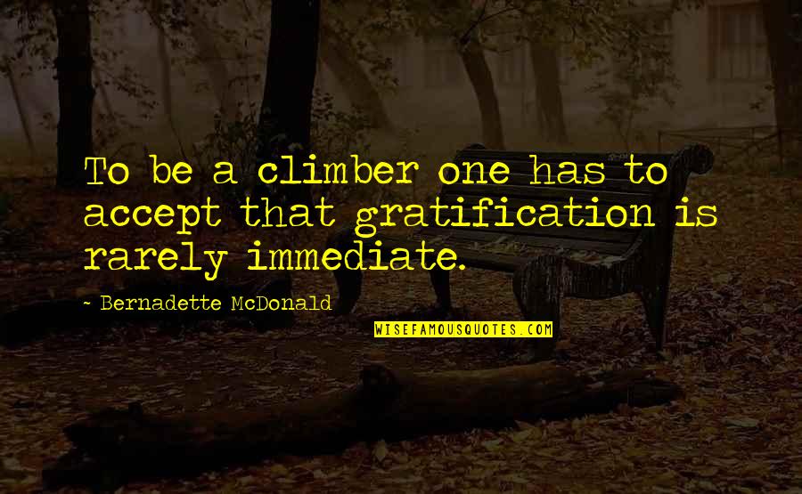 Googly Woogly Woosh Quotes By Bernadette McDonald: To be a climber one has to accept