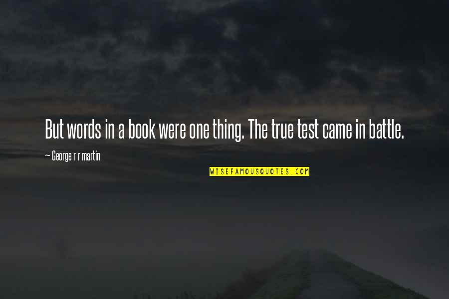 Gooien In Het Quotes By George R R Martin: But words in a book were one thing. Gooien In Het Quotes By George R R Martin: But words in a book were one thing.