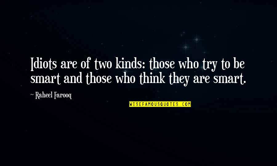 Gooien In Het Quotes By Raheel Farooq: Idiots are of two kinds: those who try Gooien In Het Quotes By Raheel Farooq: Idiots are of two kinds: those who try