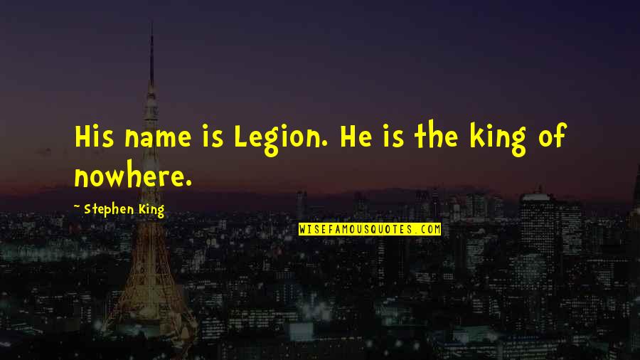 Gooky Quotes By Stephen King: His name is Legion. He is the king