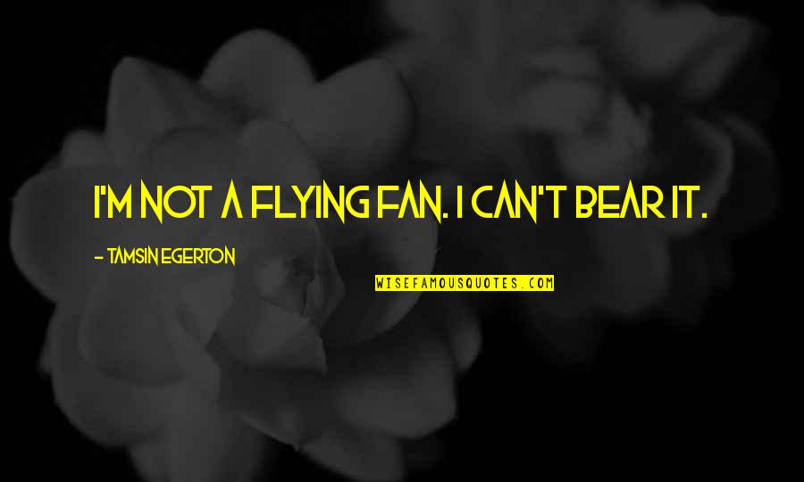 Gooley Cadillac Quotes By Tamsin Egerton: I'm not a flying fan. I can't bear