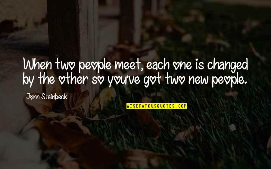 Goolies Movie Quotes By John Steinbeck: When two people meet, each one is changed