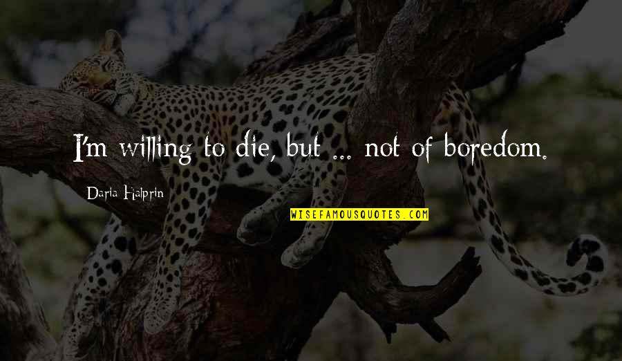 Goonies Corey Feldman Quotes By Daria Halprin: I'm willing to die, but ... not of Goonies Corey Feldman Quotes By Daria Halprin: I'm willing to die, but ... not of