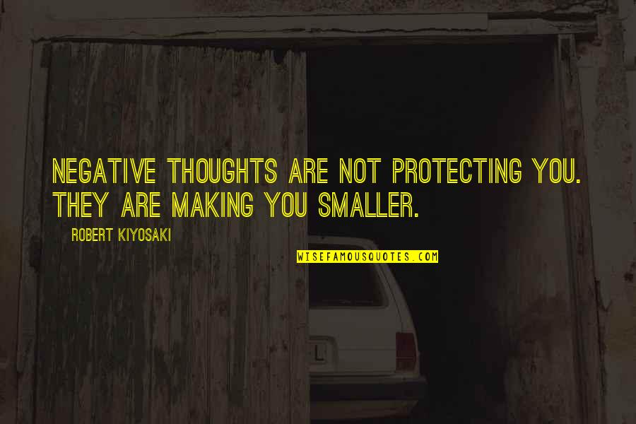 Goonies Data Quotes By Robert Kiyosaki: Negative thoughts are not protecting you. They are