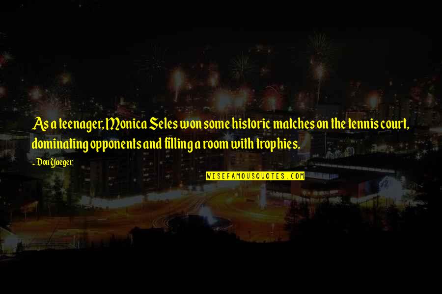 Gooo Quotes By Don Yaeger: As a teenager, Monica Seles won some historic Gooo Quotes By Don Yaeger: As a teenager, Monica Seles won some historic