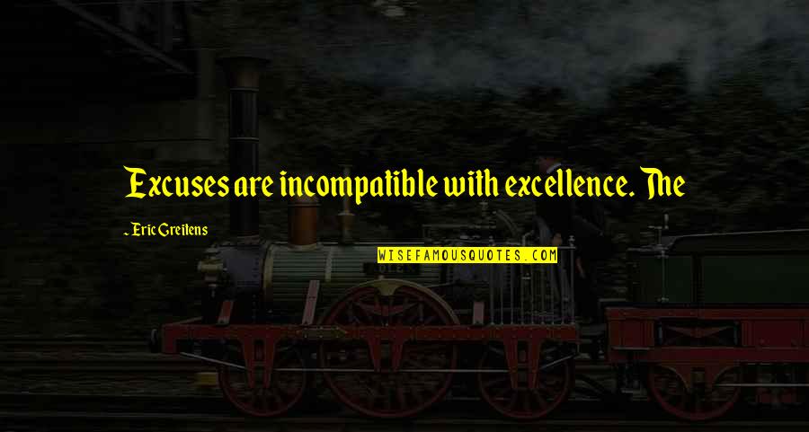 Gooood Pics Quotes By Eric Greitens: Excuses are incompatible with excellence. The