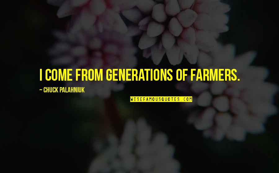 Goooodmorning Quotes By Chuck Palahniuk: I come from generations of farmers.