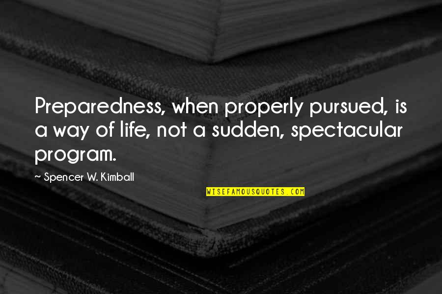 Goooodmorning Quotes By Spencer W. Kimball: Preparedness, when properly pursued, is a way of