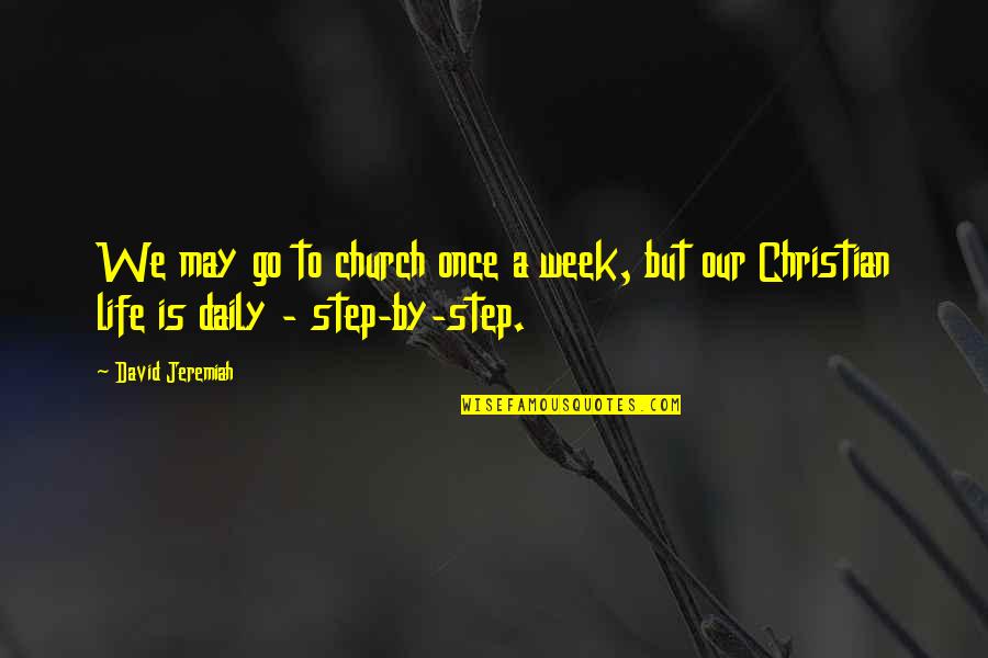 Gooooood Quotes By David Jeremiah: We may go to church once a week,