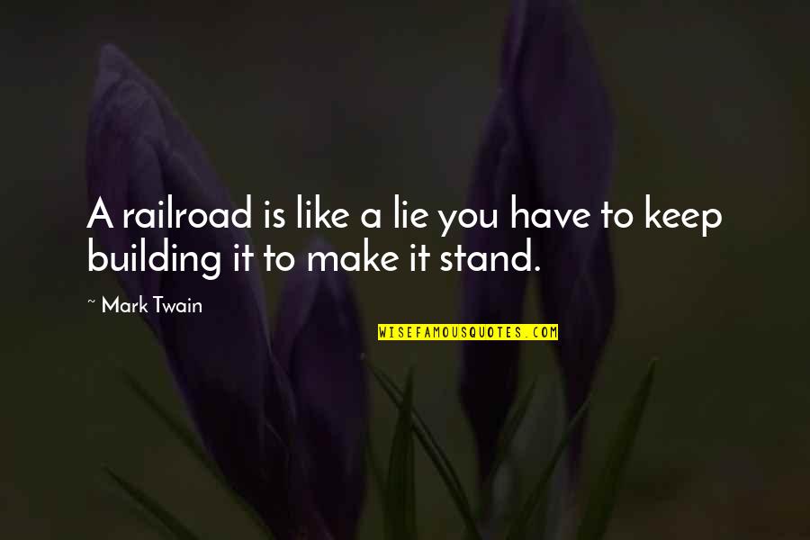 Goopy Eyes Quotes By Mark Twain: A railroad is like a lie you have