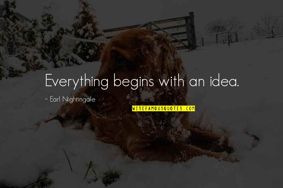 Goopy Performance Quotes By Earl Nightingale: Everything begins with an idea.