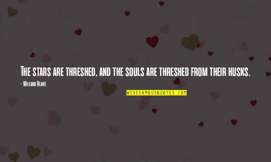 Goorgen Transmission Quotes By William Blake: The stars are threshed, and the souls are