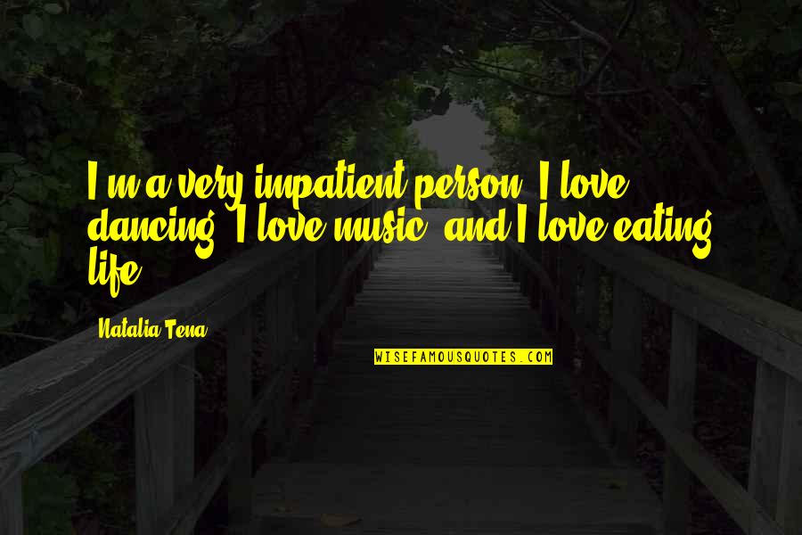 Goose And Maverick Quotes By Natalia Tena: I'm a very impatient person. I love dancing,