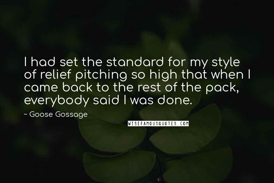 Goose Gossage quotes: I had set the standard for my style of relief pitching so high that when I came back to the rest of the pack, everybody said I was done.