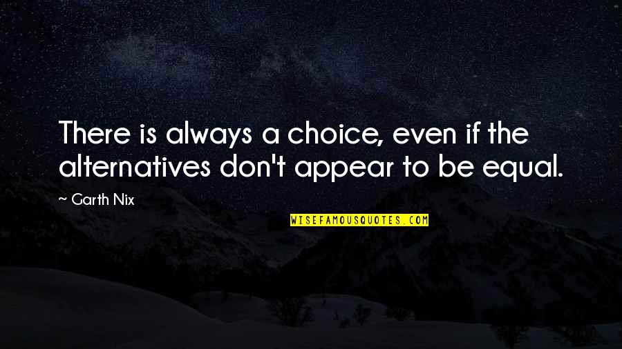 Goose Poop Quotes By Garth Nix: There is always a choice, even if the