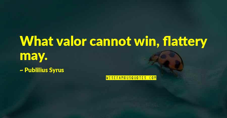 Goose Poop Quotes By Publilius Syrus: What valor cannot win, flattery may. Goose Poop Quotes By Publilius Syrus: What valor cannot win, flattery may.