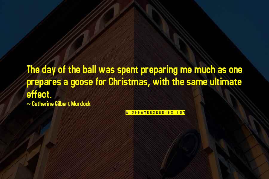 Goose Quotes By Catherine Gilbert Murdock: The day of the ball was spent preparing