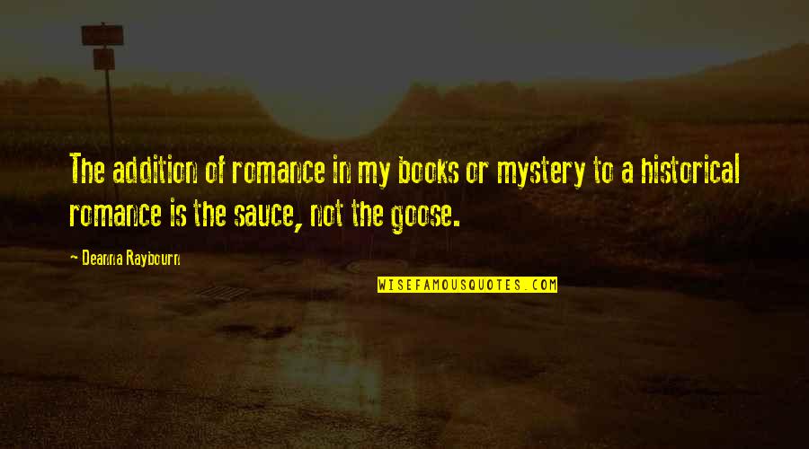 Goose Quotes By Deanna Raybourn: The addition of romance in my books or