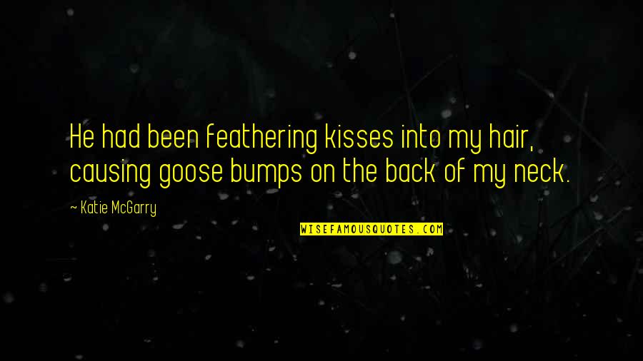 Goose Quotes By Katie McGarry: He had been feathering kisses into my hair,