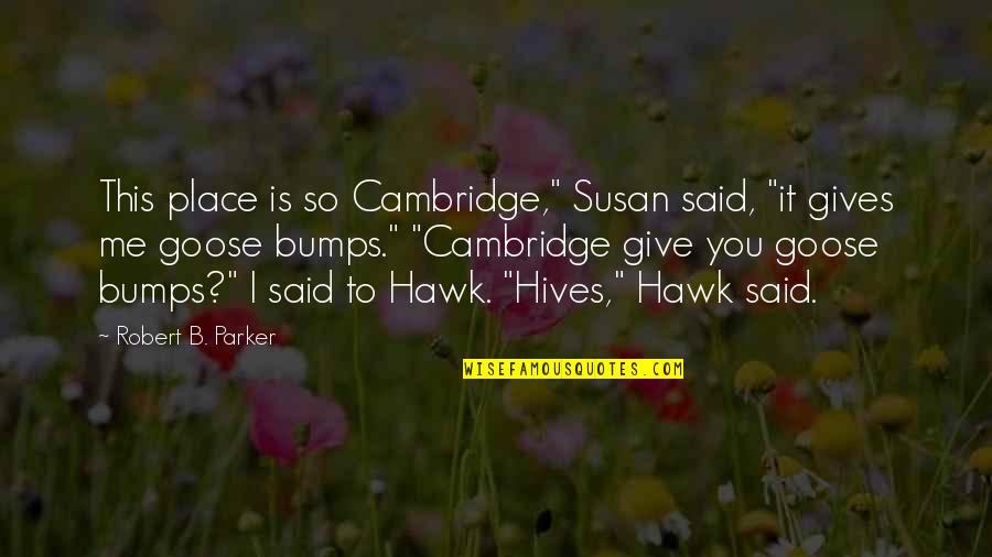 Goose Quotes By Robert B. Parker: This place is so Cambridge," Susan said, "it