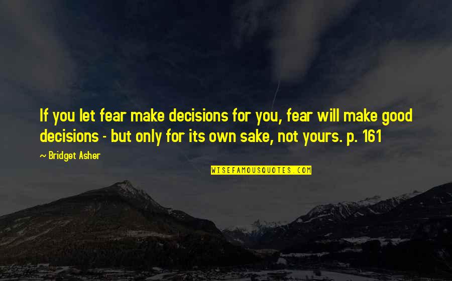 Goose Tatum Quotes By Bridget Asher: If you let fear make decisions for you,