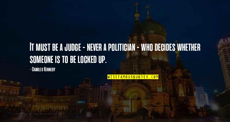 Goosebumping Quotes By Charles Kennedy: It must be a judge - never a