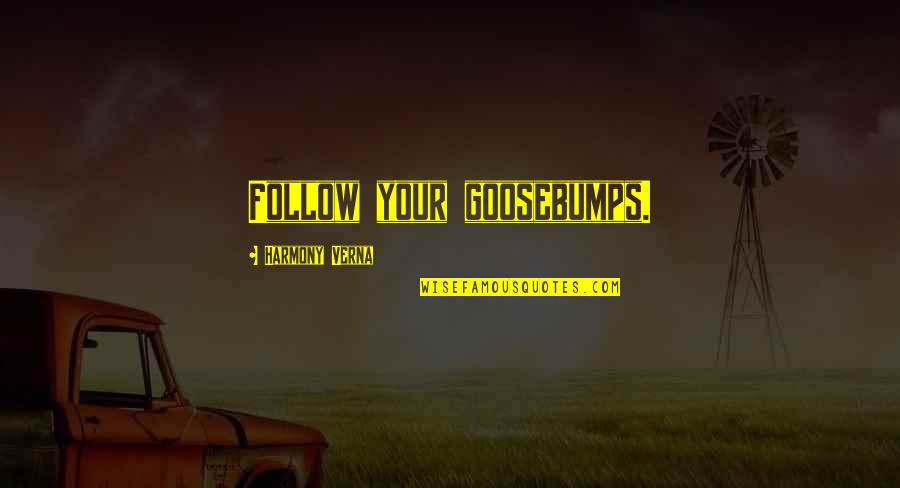 Goosebumps Quotes By Harmony Verna: Follow your goosebumps.