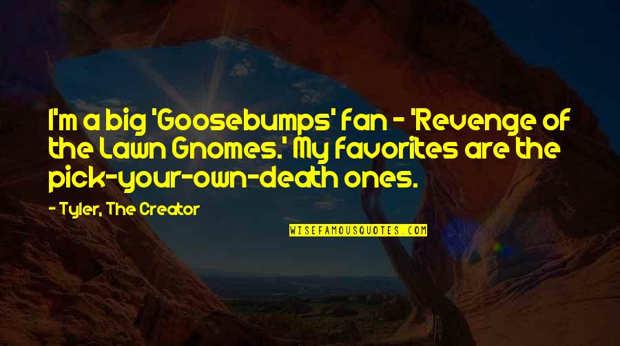 Goosebumps Quotes By Tyler, The Creator: I'm a big 'Goosebumps' fan - 'Revenge of