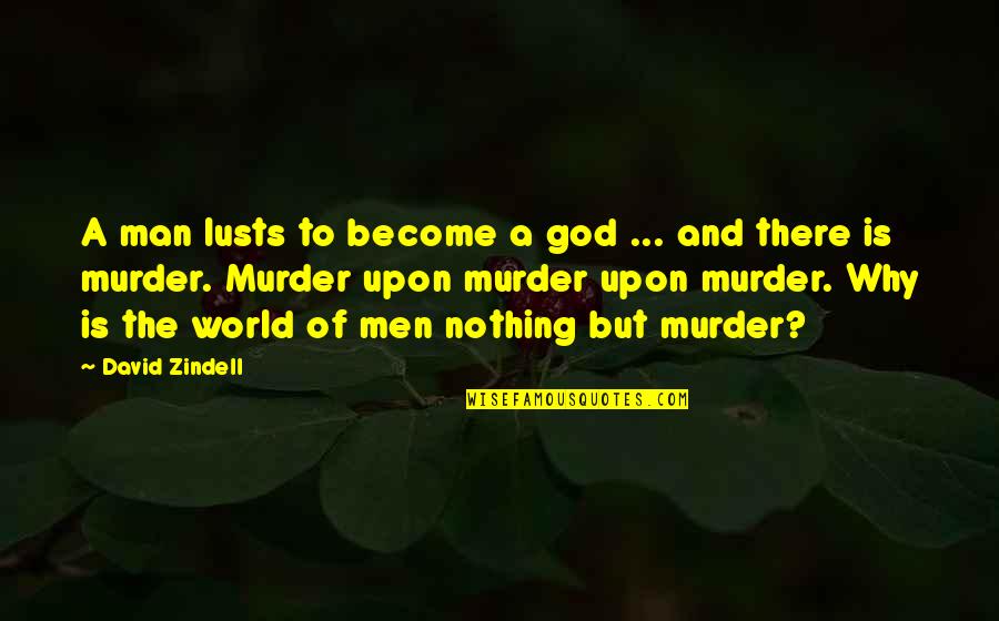 Goosed By Bill Quotes By David Zindell: A man lusts to become a god ... Goosed By Bill Quotes By David Zindell: A man lusts to become a god ...