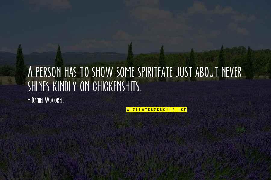 Goosekit Quotes By Daniel Woodrell: A person has to show some spiritfate just Goosekit Quotes By Daniel Woodrell: A person has to show some spiritfate just