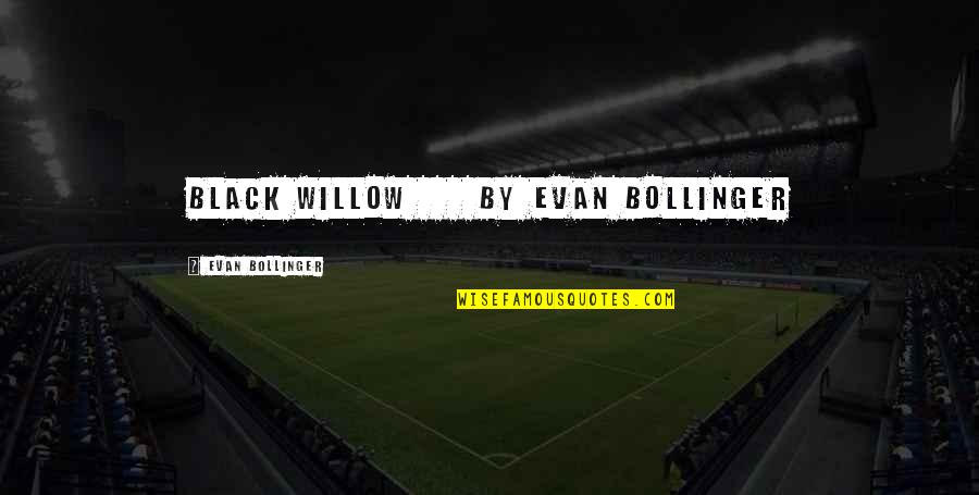 Gooseneck Quotes By Evan Bollinger: Black Willow by Evan Bollinger