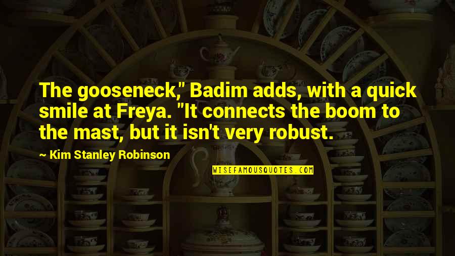 Gooseneck Quotes By Kim Stanley Robinson: The gooseneck," Badim adds, with a quick smile