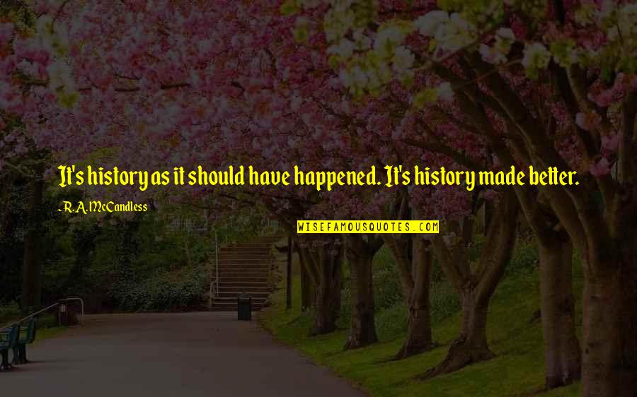 Gooses Or Geese Quotes By R.A. McCandless: It's history as it should have happened. It's