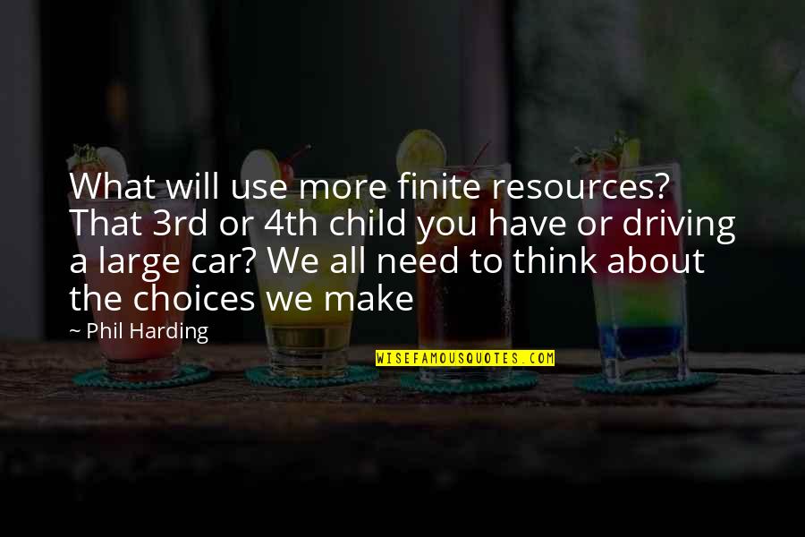 Goosestepping Quotes By Phil Harding: What will use more finite resources? That 3rd
