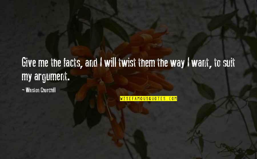 Goosestepping Quotes By Winston Churchill: Give me the facts, and I will twist