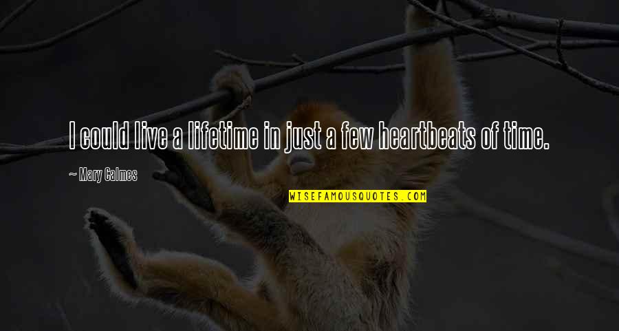 Goosfraba Quotes By Mary Calmes: I could live a lifetime in just a