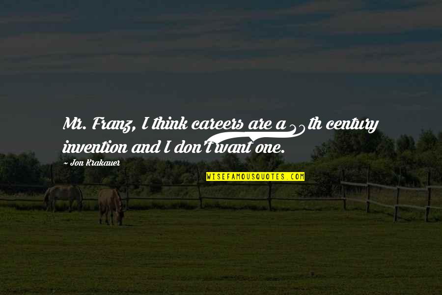 Goosing Butterflies Quotes By Jon Krakauer: Mr. Franz, I think careers are a 20th