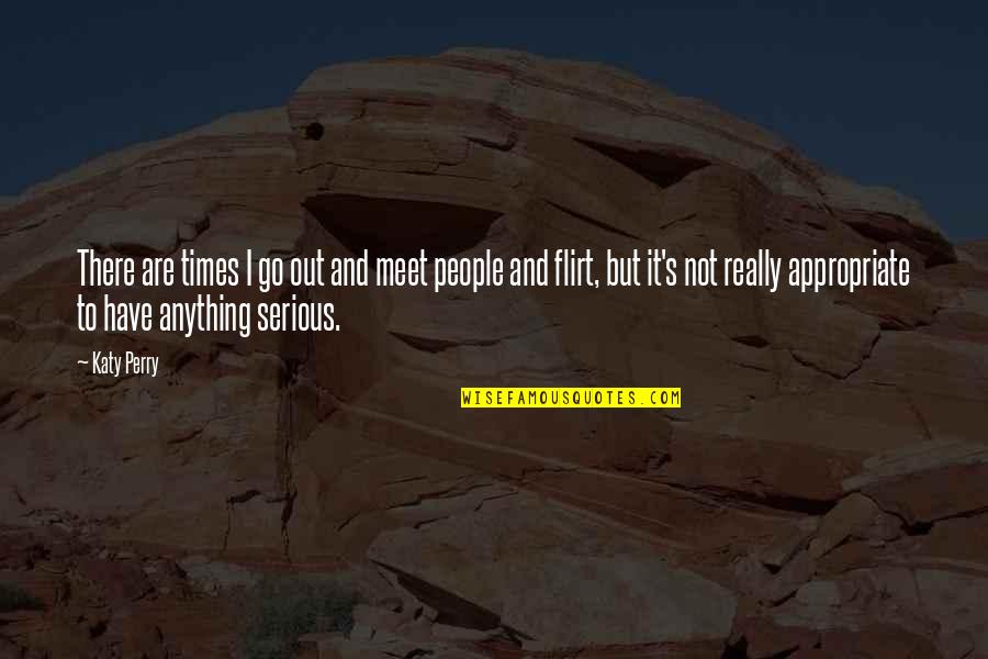 Goosism Quotes By Katy Perry: There are times I go out and meet Goosism Quotes By Katy Perry: There are times I go out and meet