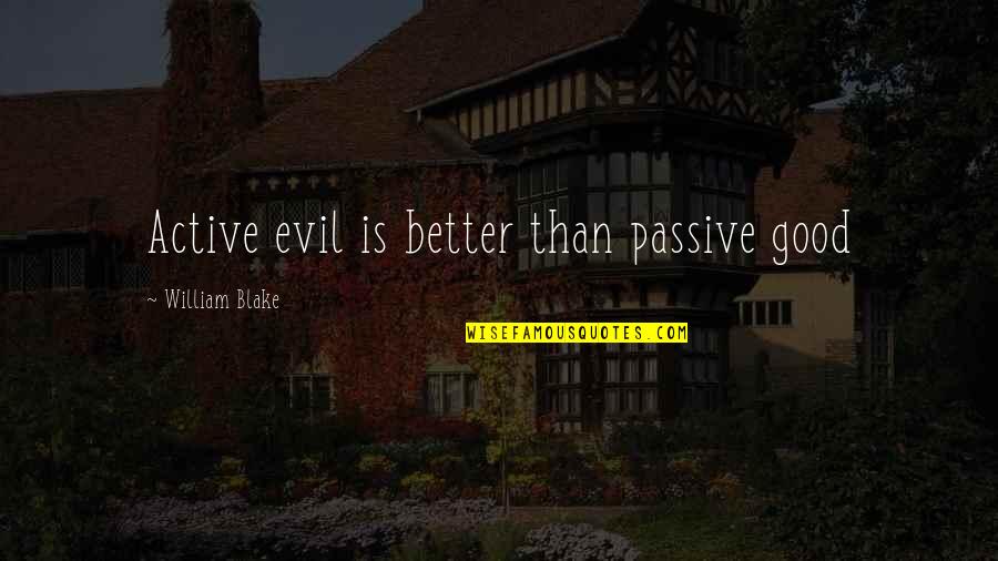 Goosnargh Cakes Quotes By William Blake: Active evil is better than passive good