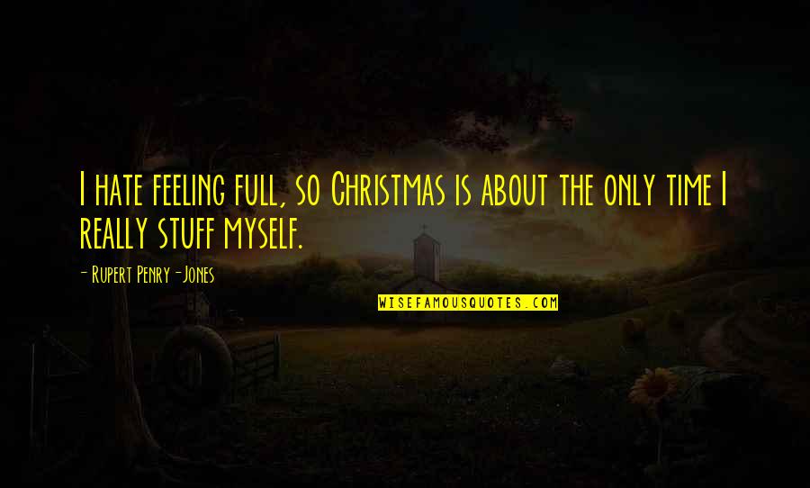 Goostomix Quotes By Rupert Penry-Jones: I hate feeling full, so Christmas is about