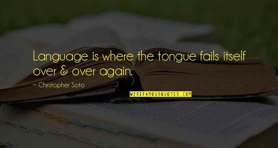 Goot Quotes By Christopher Soto: Language is where the tongue fails itself over