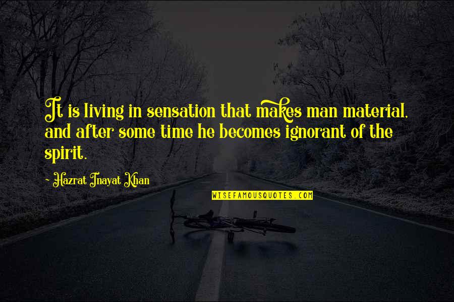 Goothy Quotes By Hazrat Inayat Khan: It is living in sensation that makes man