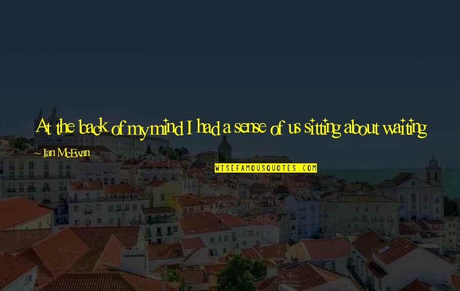 Goovaerts Verlichting Quotes By Ian McEwan: At the back of my mind I had Goovaerts Verlichting Quotes By Ian McEwan: At the back of my mind I had