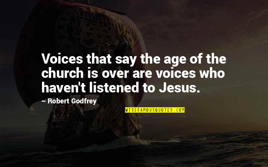 Goovaerts Verlichting Quotes By Robert Godfrey: Voices that say the age of the church
