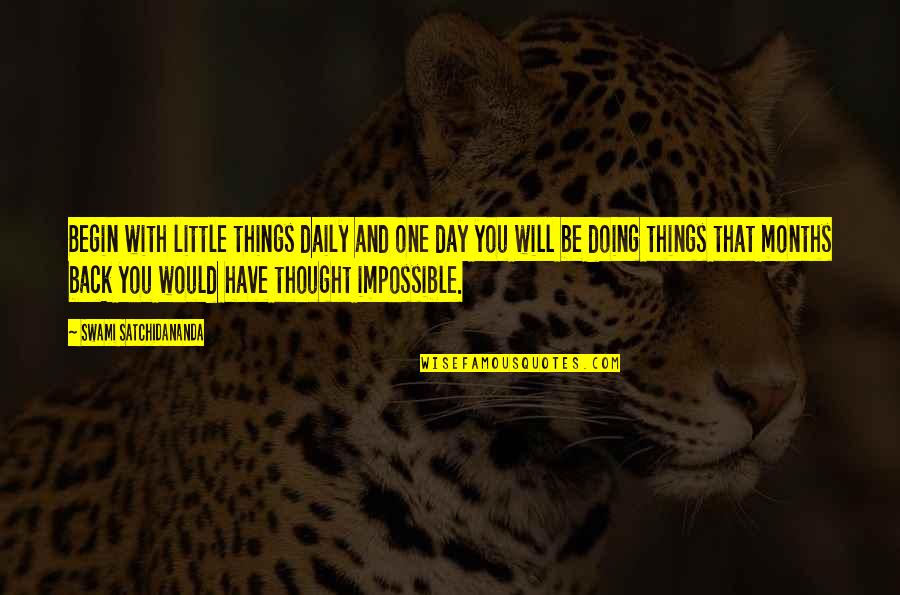 Goovaerts Verlichting Quotes By Swami Satchidananda: Begin with little things daily and one day Goovaerts Verlichting Quotes By Swami Satchidananda: Begin with little things daily and one day