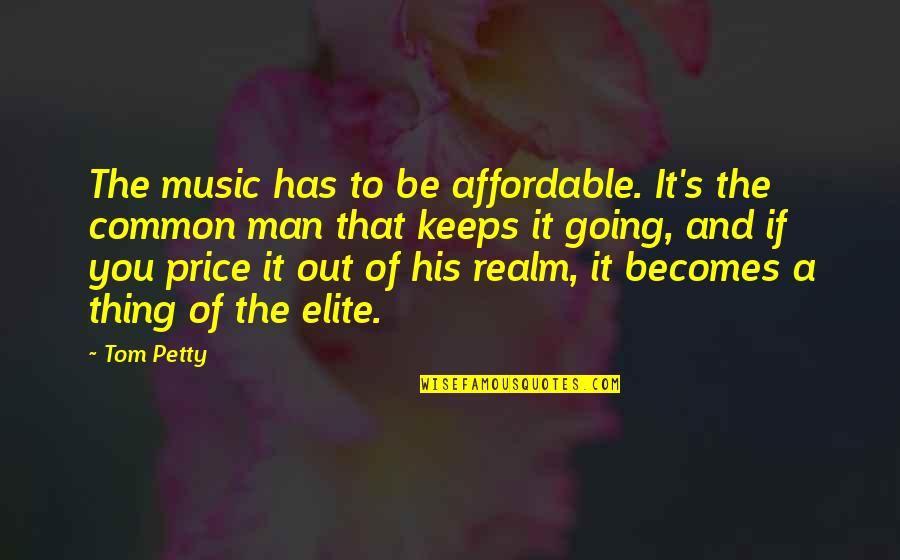 Gop Candidate Quotes By Tom Petty: The music has to be affordable. It's the