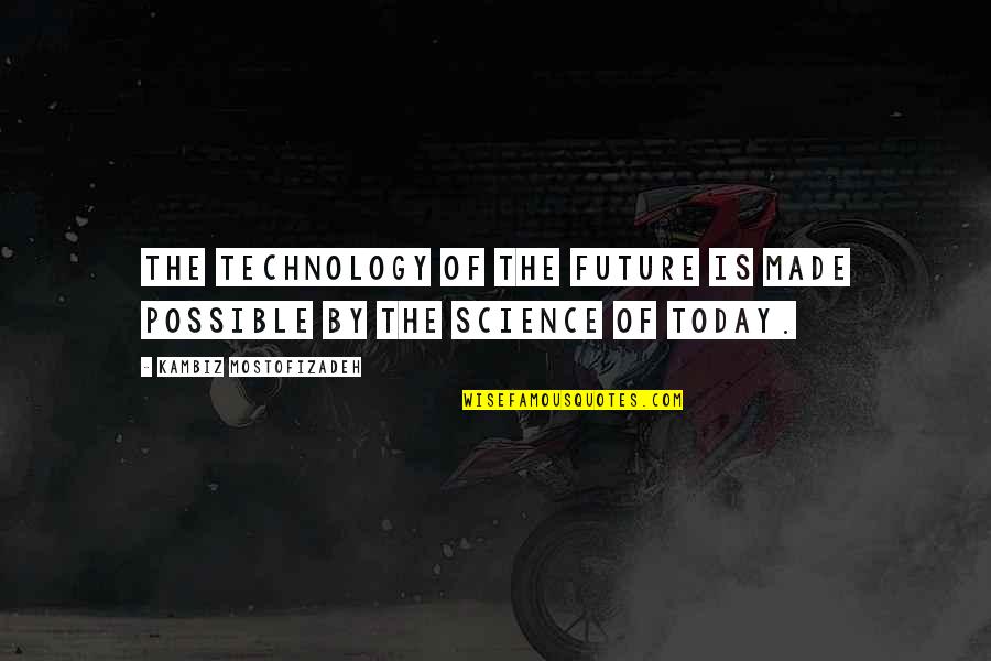 Gop Racist Quotes By Kambiz Mostofizadeh: The technology of the future is made possible