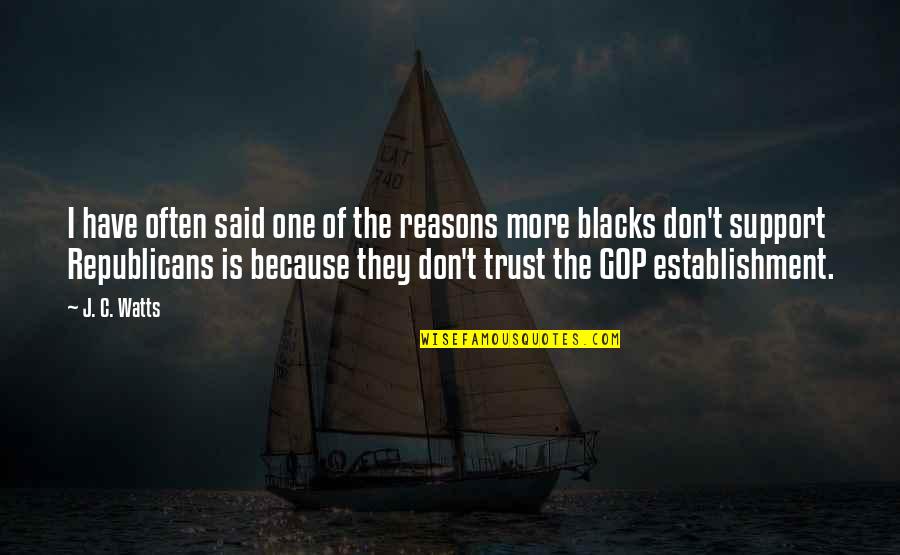 Gop Republicans Quotes By J. C. Watts: I have often said one of the reasons